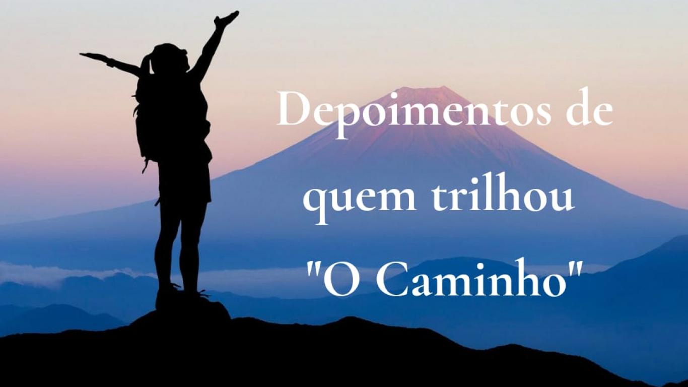 Depoimentos de quem trilhou O Caminho